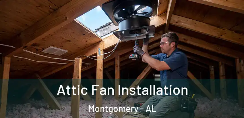 Attic Fan Installation Montgomery - AL