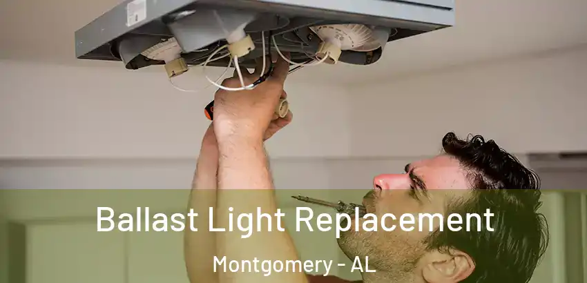 Ballast Light Replacement Montgomery - AL