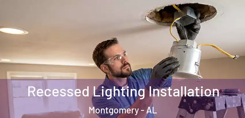 Recessed Lighting Installation Montgomery - AL
